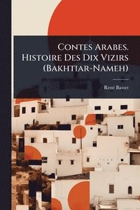 bokomslag Contes Arabes. Histoire Des Dix Vizirs (Bakhtiar-Nameh)