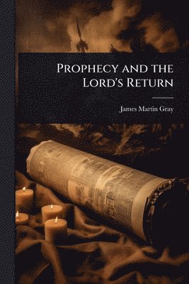 James Martin Gray - Prophecy and the Lord's Return, Häftad