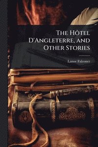 bokomslag HÃ¿tel D'Angleterre, and Other Stories