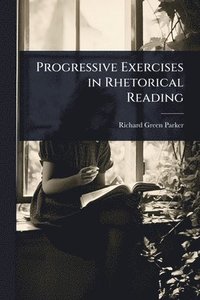 bokomslag Progressive Exercises in Rhetorical Reading