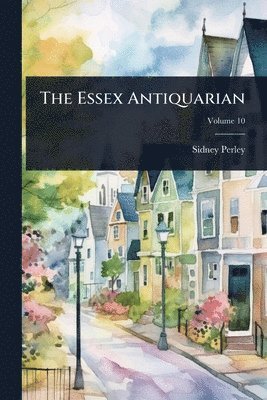 Sidney Perley - Essex Antiquarian, Häftad
