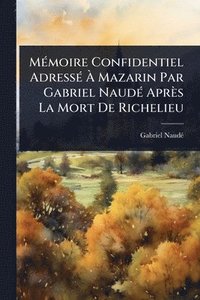bokomslag MÃ(c)moire Confidentiel AdressÃ(c) Ã¿ Mazarin Par Gabriel NaudÃ(c) Après La Mort De Richelieu