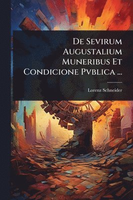 Lorenz Schneider - De Sevirum Augustalium Muneribus Et Condicione Pvblica ..., Häftad