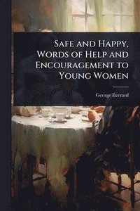 bokomslag Safe and Happy, Words of Help and Encouragement to Young Women