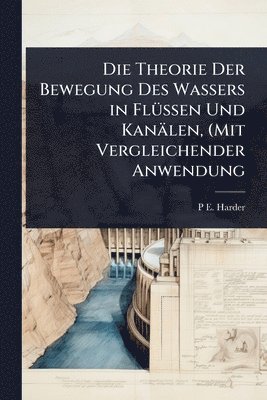 bokomslag Theorie Der Bewegung Des Wassers in FlÃ1/4ssen Und Kanälen, (Mit Vergleichender Anwendung