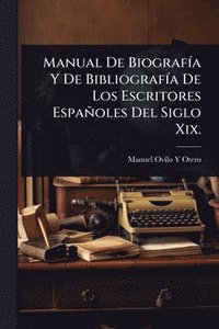 bokomslag Manual De BiografÃ-a Y De BibliografÃ-a De Los Escritores Españoles Del Siglo Xix.