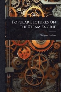 bokomslag Popular Lectures On the Steam Engine