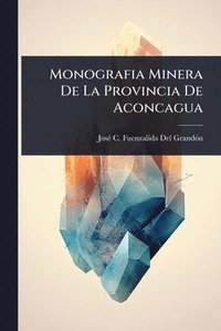 bokomslag Monografia Minera De La Provincia De Aconcagua