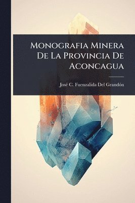 bokomslag Monografia Minera De La Provincia De Aconcagua