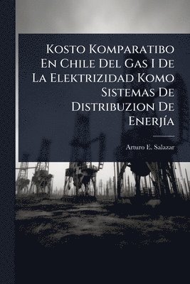 bokomslag Kosto Komparatibo En Chile Del Gas I De La Elektrizidad Komo Sistemas De Distribuzion De EnerjÃ-a