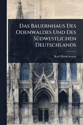 bokomslag Bauernhaus Des Odenwaldes Und Des SÃ1/4dwestlichen Deutschlands