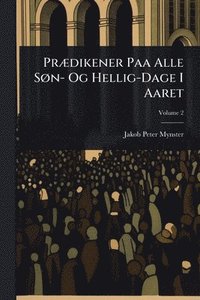 bokomslag PrÃ]dikener Paa Alle SÃ, n- Og Hellig-Dage I Aaret