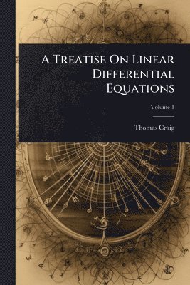 bokomslag Treatise On Linear Differential Equations