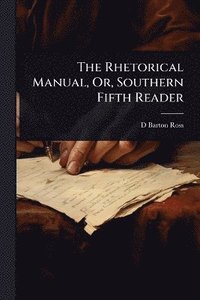 bokomslag Rhetorical Manual, Or, Southern Fifth Reader
