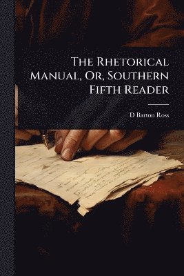 bokomslag Rhetorical Manual, Or, Southern Fifth Reader