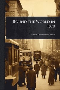 bokomslag Round the World in 1870