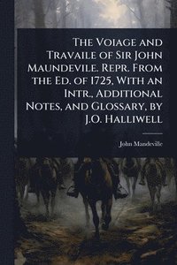 bokomslag Voiage and Travaile of Sir John Maundevile. Repr. From the Ed. of 1725, With an Intr., Additional Notes, and Glossary, by J.O. Halliwell