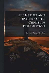 bokomslag Nature and Extent of the Christian Dispensation