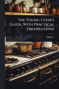 bokomslag Young Cook's Guide, With Practical Observations