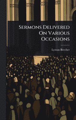 bokomslag Sermons Delivered On Various Occasions