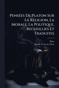 bokomslag PensÃ(c)es De Platon Sur La Religion, La Morale, La Politique, Recueillies Et Traduites