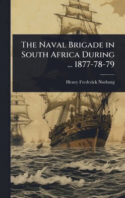bokomslag Naval Brigade in South Africa During ... 1877-78-79