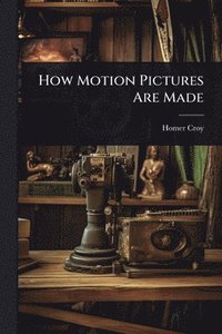 bokomslag How Motion Pictures Are Made