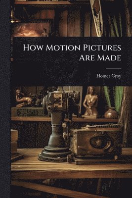 bokomslag How Motion Pictures Are Made