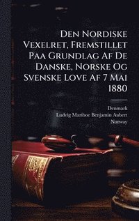 bokomslag Den Nordiske Vexelret, Fremstillet Paa Grundlag Af De Danske, Norske Og Svenske Love Af 7 Mai 1880