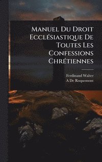 bokomslag Manuel Du Droit EcclÃ(c)siastique De Toutes Les Confessions ChrÃ(c)tiennes