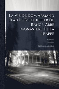 bokomslag La Vie De Dom Armand Jean Le Bouthillier De RancÃ(c), AbbÃ(c) Monastere De La Trappe