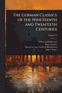 bokomslag The German Classics of the Nineteenth and Twentieth Centuries