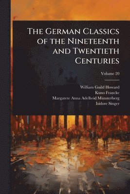 William Guild Howard, Kuno Francke, Margarete Anna Adelheid Mã1/4nsterberg - German Classics of the Nineteenth and Twentieth Centuries, Häftad
