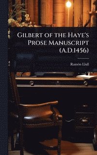 bokomslag Gilbert of the Haye's Prose Manuscript (A.D.1456)