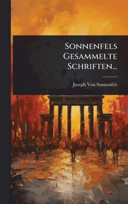 Joseph Von Sonnenfels - Sonnenfels Gesammelte Schriften..., Inbunden