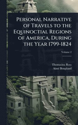 bokomslag Personal Narrative of Travels to the Equinoctial Regions of America, During the Year 1799-1824
