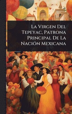 TBD - Virgen Del Tepeyac, Patrona Principal De La NaciÃ3n Mexicana, Inbunden