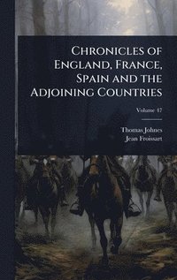 bokomslag Chronicles of England, France, Spain and the Adjoining Countries