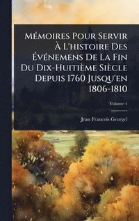 bokomslag MÃ(c)moires Pour Servir Ã? L'histoire Des Ã?vÃ(c)nemens De La Fin Du Dix-Huitième Siècle Depuis 1760 Jusqu'en 1806-1810