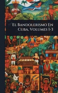 bokomslag Bandolerismo En Cuba, Volumes 1-3