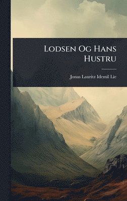 Jonas Lauritz Idemil Lie - Lodsen Og Hans Hustru, Inbunden