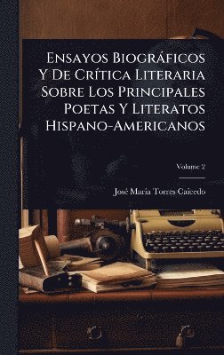 Josã(c) Marã-A Torres Caicedo, JosÃ© MarÃ­a Torres Caicedo - Ensayos Biogràficos Y De CrÃ-tica Literaria Sobre Los Principales Poetas Y Literatos Hispano-Americanos, Inbunden