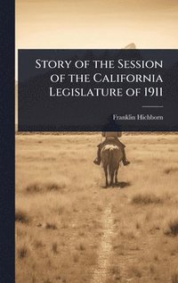 bokomslag Story of the Session of the California Legislature of 1911