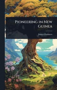 bokomslag Pioneering in New Guinea