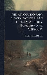 bokomslag Revolutionary Movement of 1848-9 in Italy, Austria-Hungary, and Germany