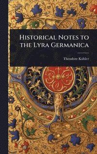 bokomslag Historical Notes to the Lyra Germanica