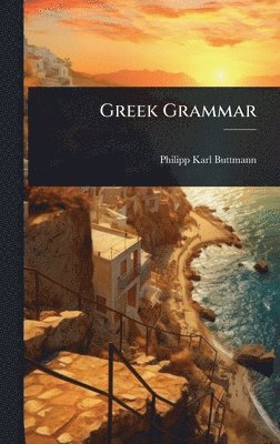 Philipp Karl Buttmann - Greek Grammar, Inbunden