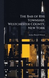 bokomslag Bar of Rye Township, Westchester County, New York