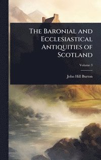 bokomslag Baronial and Ecclesiastical Antiquities of Scotland