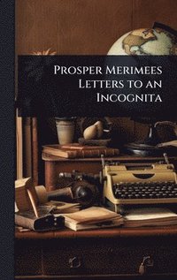 bokomslag Prosper Merimees Letters to an Incognita
